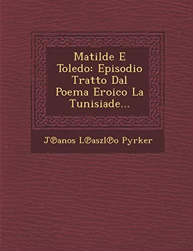 Stock image for Matilde E Toledo: Episodio Tratto Dal Poema Eroico La Tunisiade. (English and Italian Edition) for sale by Lucky's Textbooks