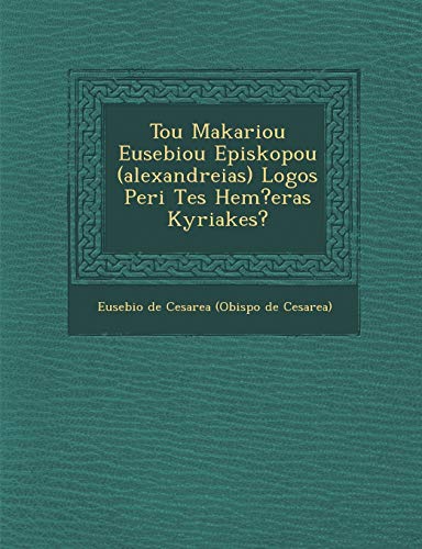 Imagen de archivo de Tou Makariou Eusebiou Episkopou Alexandreias Logos Peri Tes Hemeras Kyriakes a la venta por PBShop.store US