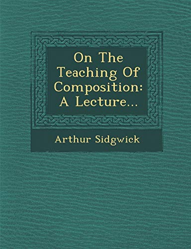 On the Teaching of Composition: A Lecture... (9781286957790) by Sidgwick, Arthur