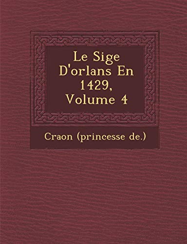 Beispielbild fr Le Si GE D'Orl ANS En 1429, Volume 4 (French Edition) zum Verkauf von Lucky's Textbooks