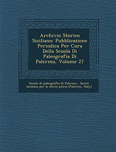 Archivio Storico Siciliano: Pubblicazione Periodica Per Cura Della Scuola Di Paleografia Di Palermo, Volume 27 (Italian Edition) (9781286961148) by Italy)