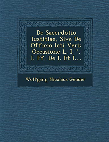 Stock image for De Sacerdotio Iustitiae, Sive De Officio Icti Veri: Occasione L. I. ?. I. Ff. De I. Et I. for sale by Lucky's Textbooks