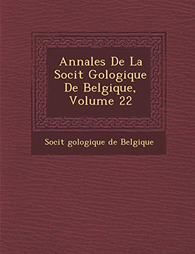 Annales de La Soci T G Ologique de Belgique, Volume 22 - Soci T.