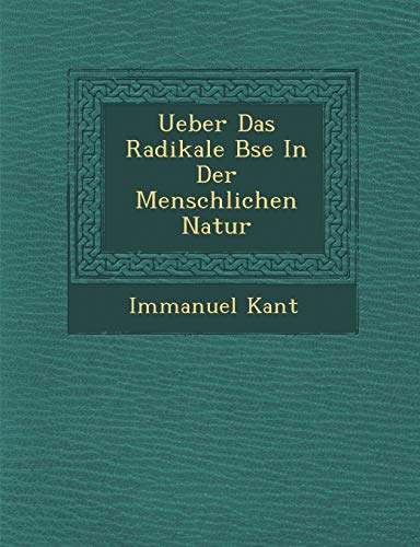 Ueber Das Radikale Bse In Der Menschlichen Natur (German Edition) (9781286969311) by Kant, Immanuel