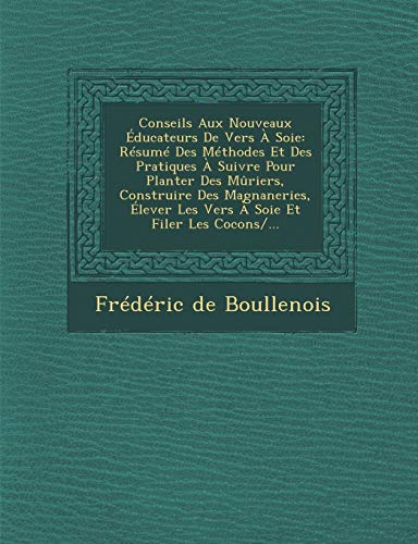 Imagen de archivo de Conseils Aux Nouveaux ?ducateurs De Vers ? Soie: R?sum? Des M?thodes Et Des Pratiques ? Suivre Pour Planter Des M?riers, Construire Des Magnaneries, ?lever Les Vers ? Soie Et Filer Les Cocons/. a la venta por Reuseabook