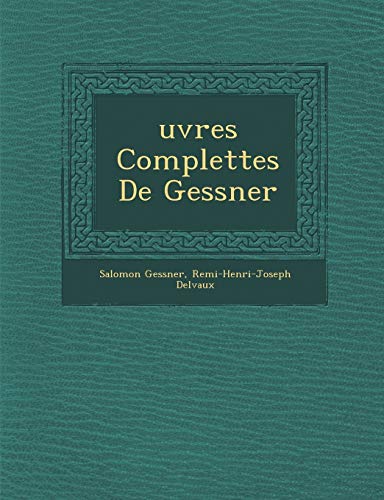 uvres Complettes De Gessner (9781286969816) by Gessner, Salomon; Delvaux, Remi-Henri-Joseph