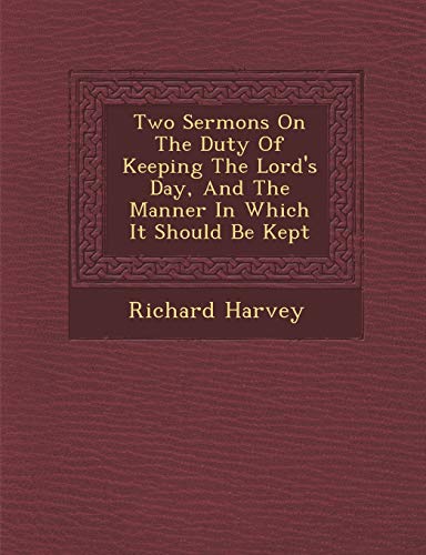 Two Sermons on the Duty of Keeping the Lord's Day, and the Manner in Which It Should Be Kept (9781286980231) by Harvey MD, Richard