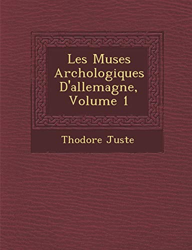 Stock image for Les Mus Es Arch Ologiques D'Allemagne, Volume 1 (French Edition) for sale by Lucky's Textbooks