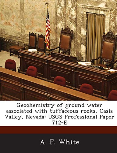 Imagen de archivo de Geochemistry of Ground Water Associated with Tuffaceous Rocks, Oasis Valley, Nevada: Usgs Professional Paper 712-E a la venta por Lucky's Textbooks