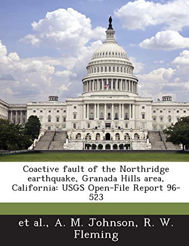 Stock image for Coactive Fault of the Northridge Earthquake, Granada Hills Area, California: Usgs Open-File Report 96-523 for sale by Ebooksweb