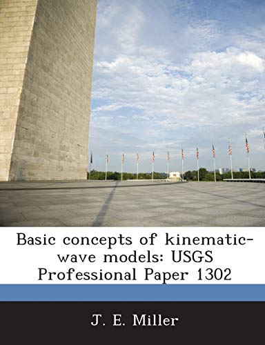 Basic Concepts of Kinematic-Wave Models: Usgs Professional Paper 1302 (9781287011569) by Miller, J E