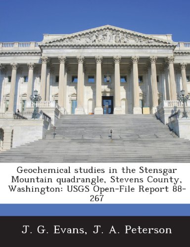 Geochemical Studies in the Stensgar Mountain Quadrangle, Stevens County, Washington: Usgs Open-File Report 88-267 (9781287017769) by Evans, J. G.; Peterson, J. A.