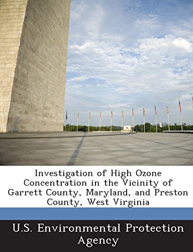 9781287020547: Investigation of High Ozone Concentration in the Vicinity of Garrett County, Maryland, and Preston County, West Virginia