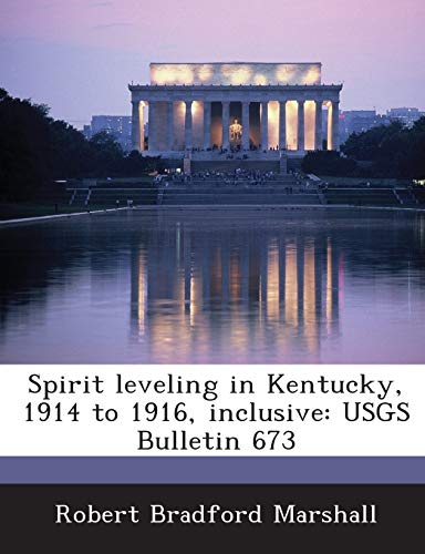 Stock image for Spirit Leveling in Kentucky, 1914 to 1916, Inclusive: Usgs Bulletin 673 for sale by Ebooksweb