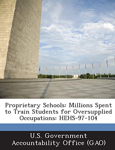 Beispielbild fr Proprietary Schools: Millions Spent to Train Students for Oversupplied Occupations: Hehs-97-104 zum Verkauf von Lucky's Textbooks