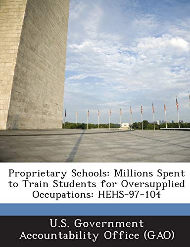 9781287178064: Proprietary Schools: Millions Spent to Train Students for Oversupplied Occupations: HEHS-97-104