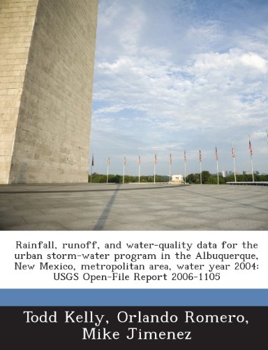 Rainfall, Runoff, and Water-Quality Data for the Urban Storm-Water Program in the Albuquerque, New Mexico, Metropolitan Area, Water Year 2004: Usgs Op (9781287179528) by Kelly, Todd; Romero, Orlando; Jimenez, Mike