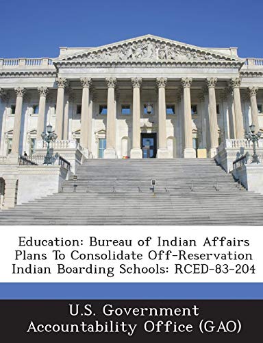9781287186076: Education: Bureau of Indian Affairs Plans to Consolidate Off-Reservation Indian Boarding Schools: Rced-83-204