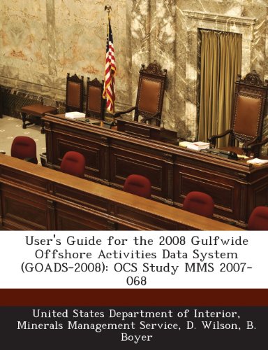 User's Guide for the 2008 Gulfwide Offshore Activities Data System (Goads-2008): Ocs Study Mms 2007-068 (9781287196259) by Wilson, D.; Boyer, B.