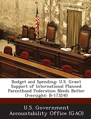 Beispielbild fr Budget and Spending: U.S. Grant Support of International Planned Parenthood Federation Needs Better Oversight: B-173240 zum Verkauf von Buchpark