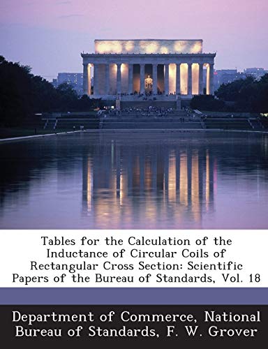 9781287218142: Tables for the Calculation of the Inductance of Circular Coils of Rectangular Cross Section: Scientific Papers of the Bureau of Standards, Vol. 18