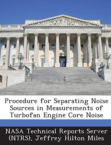 9781287236603: Procedure for Separating Noise Sources in Measurements of Turbofan Engine Core Noise