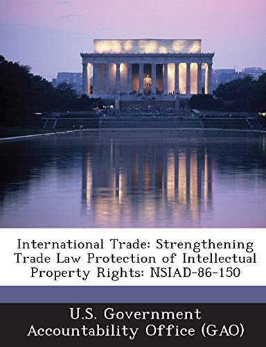 Imagen de archivo de International Trade: Strengthening Trade Law Protection of Intellectual Property Rights: Nsiad-86-150 a la venta por Lucky's Textbooks