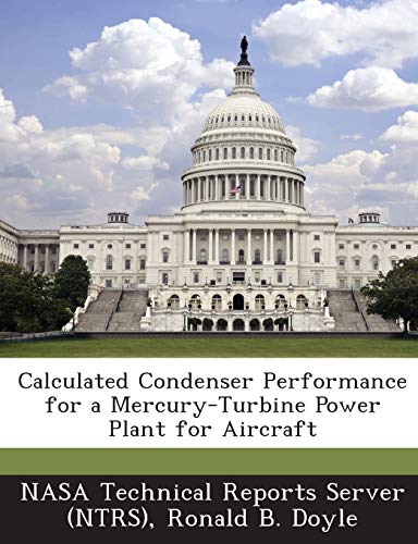 Beispielbild fr Calculated Condenser Performance for a Mercury-Turbine Power Plant for Aircraft zum Verkauf von Lucky's Textbooks