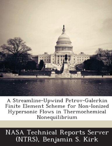 9781287269571: A Streamline-Upwind Petrov-Galerkin Finite Element Scheme for Non-Ionized Hypersonic Flows in Thermochemical Nonequilibrium