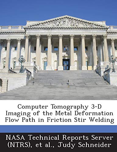 Imagen de archivo de Computer Tomography 3-D Imaging of the Metal Deformation Flow Path in Friction Stir Welding a la venta por Lucky's Textbooks