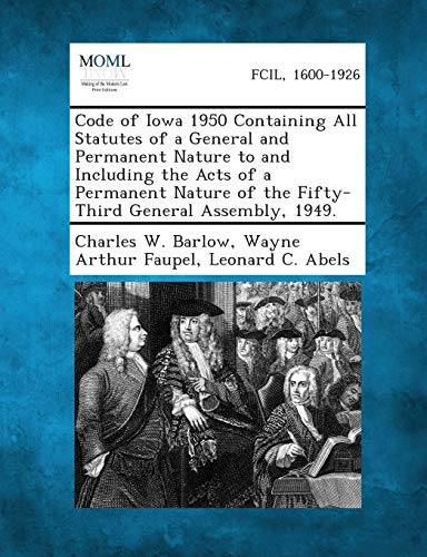 Stock image for Code of Iowa 1950 Containing All Statutes of a General and Permanent Nature to and Including the Acts of a Permanent Nature of the Fifty-Third General Assembly, 1949. for sale by Lucky's Textbooks