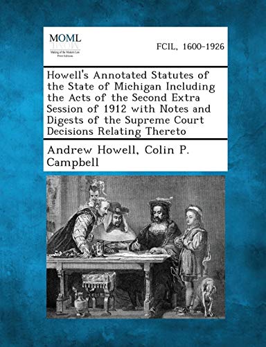9781287330684: Howell's Annotated Statutes of the State of Michigan Including the Acts of the Second Extra Session of 1912 with Notes and Digests of the Supreme Court Decisions Relating Thereto