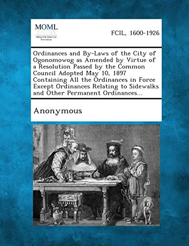 9781287336655: Ordinances and By-Laws of the City of Ogonomowog as Amended by Virtue of a Resolution Passed by the Common Council Adopted May 10, 1897 Containing All