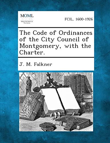 Stock image for The Code of Ordinances of the City Council of Montgomery, with the Charter. for sale by Lucky's Textbooks