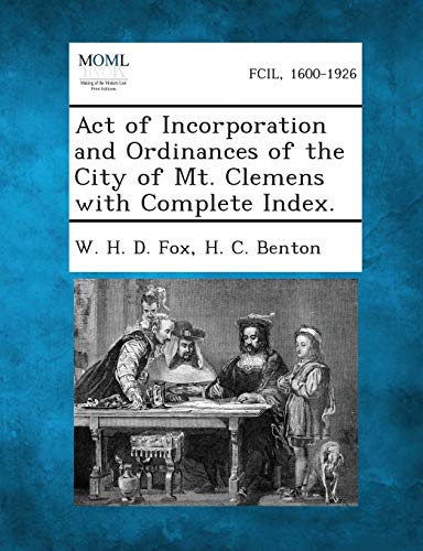 Stock image for Act of Incorporation and Ordinances of the City of Mt. Clemens with Complete Index. for sale by Lucky's Textbooks