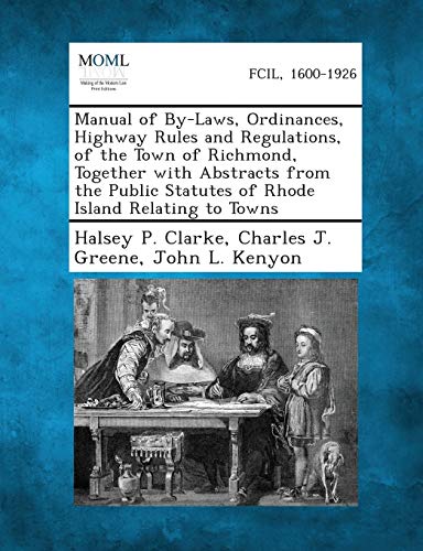Stock image for Manual of By-Laws, Ordinances, Highway Rules and Regulations, of the Town of Richmond, Together with Abstracts from the Public Statutes of Rhode Islan for sale by Lucky's Textbooks