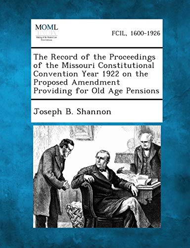 Stock image for The Record of the Proceedings of the Missouri Constitutional Convention Year 1922 on the Proposed Amendment Providing for Old Age Pensions for sale by Lucky's Textbooks