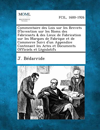 Imagen de archivo de Commentaire Des Lois Sur Les Brevets D'Invention Sur Les Noms Des Fabricants & Des Lieux de Fabrication Sur Les Marques de Fabrique Et de Commerce Sui (French Edition) a la venta por Lucky's Textbooks