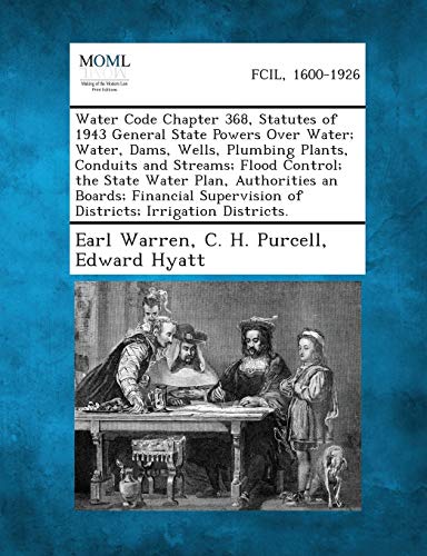 Stock image for Water Code Chapter 368, Statutes of 1943 General State Powers Over Water; Water, Dams, Wells, Plumbing Plants, Conduits and Streams; Flood Control; Th for sale by Lucky's Textbooks