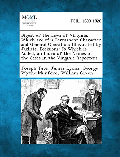 Imagen de archivo de Digest of the Laws of Virginia, Which Are of a Permanent Character and General Operation; Illustrated by Judicial Decisions: To Which Is Added, an . Names of the Cases in the Virginia Reporters. a la venta por Lucky's Textbooks