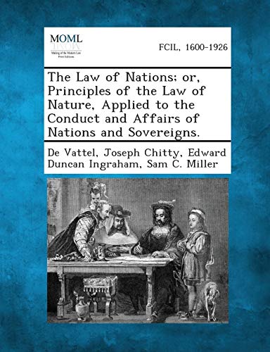 Imagen de archivo de The Law of Nations; Or, Principles of the Law of Nature, Applied to the Conduct and Affairs of Nations and Sovereigns. a la venta por Lucky's Textbooks