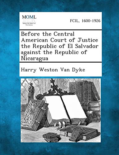 Stock image for Before the Central American Court of Justice the Republic of El Salvador Against the Republic of Nicaragua for sale by Lucky's Textbooks