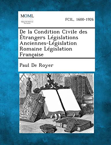 Stock image for de La Condition Civile Des Etrangers Legislations Anciennes-Legislation Romaine Legislation Francaise (French Edition) for sale by Lucky's Textbooks