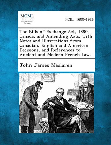 Imagen de archivo de The Bills of Exchange ACT, 1890, Canada, and Amending Acts, with Notes and Illustrations from Canadian, English and American Decisions, and References a la venta por Lucky's Textbooks