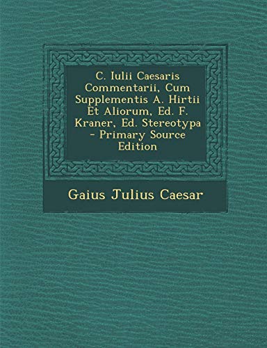9781287370505: C. Iulii Caesaris Commentarii, Cum Supplementis A. Hirtii Et Aliorum, Ed. F. Kraner, Ed. Stereotypa