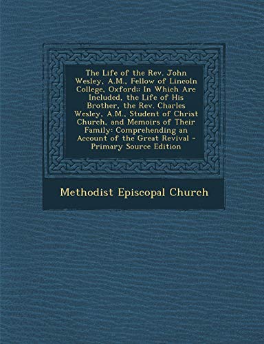 9781287373926: The Life of the REV. John Wesley, A.M., Fellow of Lincoln College, Oxford;: In Which Are Included, the Life of His Brother, the REV. Charles Wesley, a