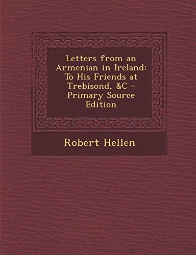 9781287385981: Letters from an Armenian in Ireland: To His Friends at Trebisond, &C - Primary Source Edition