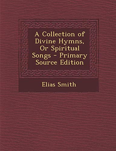 9781287391579: A Collection of Divine Hymns, Or Spiritual Songs