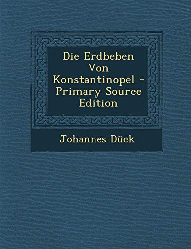 9781287397953: Die Erdbeben Von Konstantinopel - Primary Source Edition