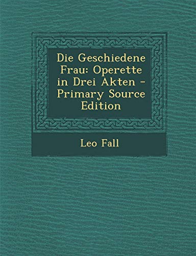 9781287401483: Die Geschiedene Frau: Operette in Drei Akten